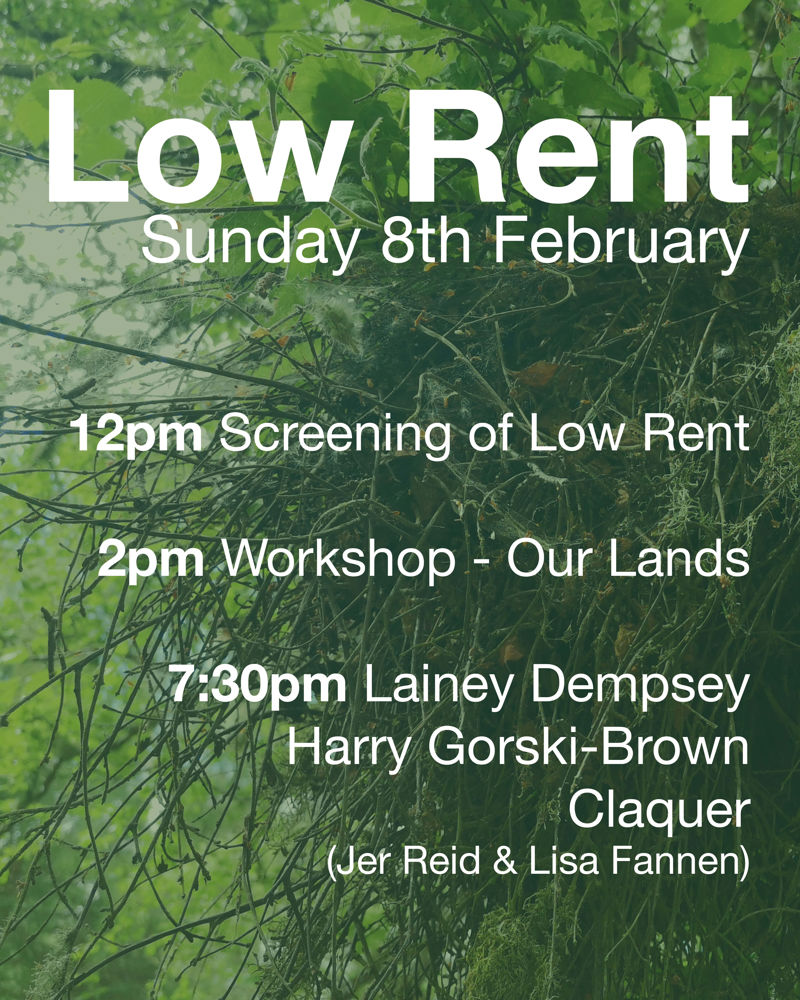 Low Rent - film Workshop - Our Lands, Lainey Dempsey, Harry Gorski-Brown, Claquer (Lisa fannen & Jer Reid) 